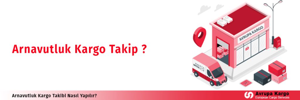 Arnavutluk gönderi takibi nasıl yapılır?